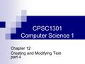 CPSC1301 Computer Science 1 Chapter 12 Creating and Modifying Text part 4.