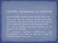 State Secondary Schools have school autonomy They can ask for external Quality Assurance Certificate for some topics or for the school, also to apply for.