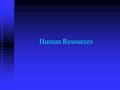 Human Resources. “ The way management treats the employees is the way employees will treat the customers.”