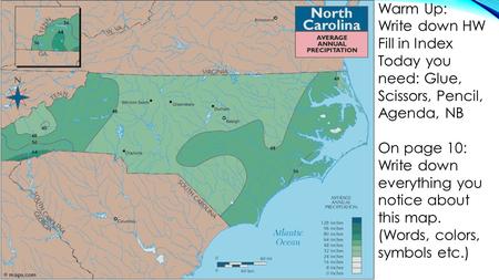 Warm Up: Write down HW Fill in Index Today you need: Glue, Scissors, Pencil, Agenda, NB On page 10: Write down everything you notice about this map. (Words,