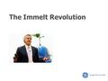 The Immelt Revolution. Who is Jeff Immelt? Joined GE Plastic in 1982 (MBA from Harvard University) Various global leadership positions over year career.