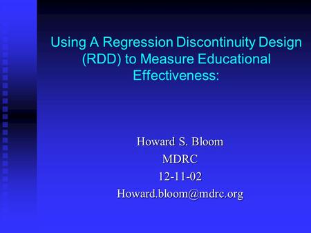 Using A Regression Discontinuity Design (RDD) to Measure Educational Effectiveness: Howard S. Bloom