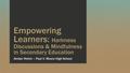 Empowering Learners: Harkness Discussions & Mindfulness in Secondary Education Amber Rehm – Paul V. Moore High School.