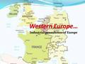 Industrial powerhouse of Europe. Do Now What do you feel is the biggest issue facing Europe today? Explain your answer. (think about what you read, current.