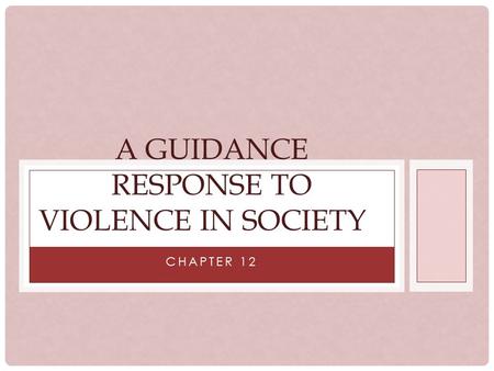 CHAPTER 12 A GUIDANCE RESPONSE TO VIOLENCE IN SOCIETY.