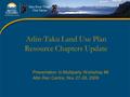 Atlin-Taku Land Use Plan Resource Chapters Update Presentation to Multiparty Workshop #6 Atlin Rec Centre, Nov 27-28, 2009.