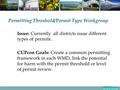 Permitting Threshold/Permit Type Workgroup Issue: Currently all districts issue different types of permits. CUPcon Goals: Create a common permitting framework.