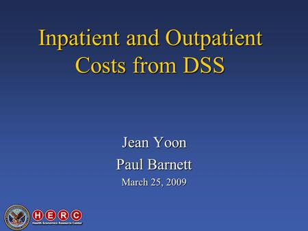 Inpatient and Outpatient Costs from DSS Jean Yoon Paul Barnett March 25, 2009.