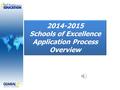 2014-2015 Schools of Excellence Application Process Overview 2014-2015 Schools of Excellence Application Process Overview.