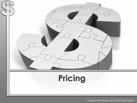 Pricing Copyright © Texas Education Agency, 2014. All rights reserved.