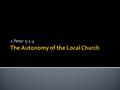 1 Peter 5:1-4.  Formerly all gospel preachers at least gave lip service to the principle of congregational autonomy.  We are all in agreement that each.