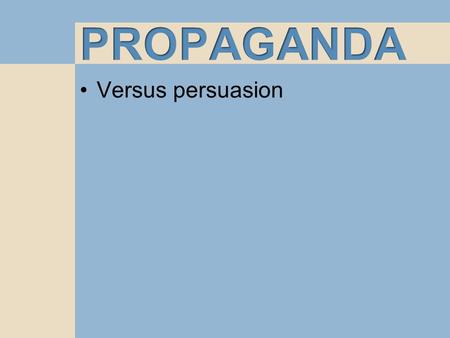 Versus persuasion. World War II Posters Propaganda was used during World War II to maintain morale on the home front.