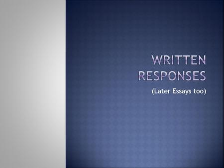 (Later Essays too).  Determine what you are being asked.  Figure out your idea/ opinion and write it in one sentence. THIS IS YOUR THESIS for the paragraph.