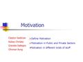 Motivation Clayton Gediman Kelsey Chrisley Graciela Gallegos Ohnmar Aung  Define Motivation  Motivation in Public and Private Sectors  Motivation in.