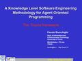 ATAL - Seattle, August 1 st, 2001 1 A Knowledge Level Software Engineering Methodology for Agent Oriented Programming The Tropos framework Fausto Giunchiglia.