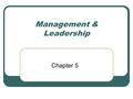 Management & Leadership Chapter 5. Introduction A dictionary definition of management reads ‘…controlling, administering, contriving, domineering. The.