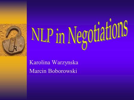 Karolina Warzynska Marcin Boborowski. Outline I. Introduction 1.What is it NLP? - Explanation of the NLP term 2. Where NLP can be useful?? II. Case Studeies: