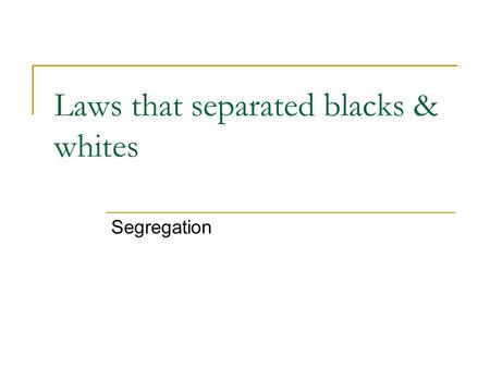 Laws that separated blacks & whites Segregation. Northerners who went south to get rich Carpetbaggers.