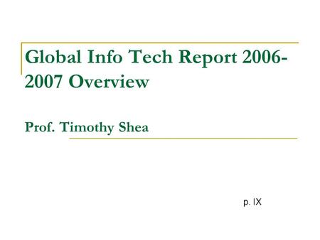 Global Info Tech Report 2006- 2007 Overview Prof. Timothy Shea p. IX.