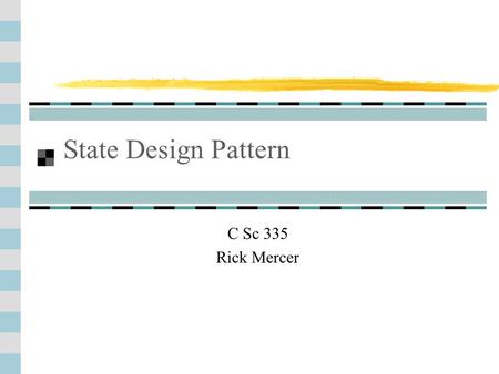 3-1 State Design Pattern C Sc 335 Rick Mercer. State Design Pattern State is one of the Behavioral patterns It is similar to Strategy Allows an object.