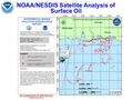 NOAA/NESDIS Satellite Analysis of Surface Oil. NOAA/NESDIS Satellite Analysis of Surface Oil --