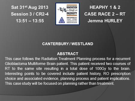 HEAPHY 1 & 2 CASE RACE 2 – RT Jemma HURLEY Sat 31 st Aug 2013 Session 3 / CR2-4 13:51 – 13:55 CANTERBURY / WESTLAND ABSTRACT This case follows the Radiation.