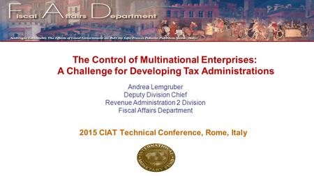 Andrea Lemgruber Deputy Division Chief Revenue Administration 2 Division Fiscal Affairs Department 2015 CIAT Technical Conference, Rome, Italy The Control.