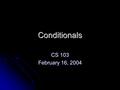 Conditionals CS 103 February 16, 2004. Blast from the Past: C14 Dating Problem Statement: Calculate the age of a fossil from its C-14 radioactivity Problem.