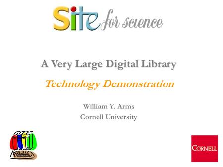 1 A Very Large Digital Library Technology Demonstration William Y. Arms Cornell University.