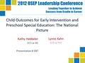 2012 OSEP Leadership Conference Leading Together to Achieve Success from Cradle to Career Child Outcomes for Early Intervention and Preschool Special Education: