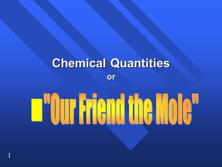 1 Chemical Quantities or. 2 How can you measure how much? How can you measure how much? n You can measure mass, n or volume, n or you can count pieces.