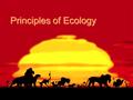 Unit 2 Chapter 2 Principles of Ecology. What is ecology? Ecology: study of interactions that take place between organisms and their environmentEcology: