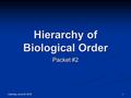 Saturday, June 04, 2016 1 Hierarchy of Biological Order Packet #2.