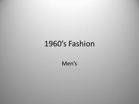 1960’s Fashion Men’s. 1960’s-1964 Colorful suits Wide ties Collarless jackets Patterns and prints Plaid button down shirts slacks.