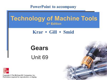 Copyright © The McGraw-Hill Companies, Inc. Permission required for reproduction or display. PowerPoint to accompany Krar Gill Smid Technology of Machine.