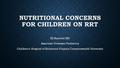 NUTRITIONAL CONCERNS FOR CHILDREN ON RRT NJ Maxvold MD Associate Professor Pediatrics Children’s Hospital of Richmond-Virginia Commonwealth University.