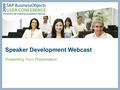 Speaker Development Webcast Presenting Your Presentation.