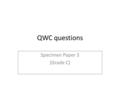 QWC questions Specimen Paper 3 (Grade C). Instructions Check that you can do the maths! Try the mystery in pairs Then try the exam question on your own.