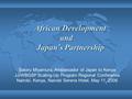 African Development and Japan ’ s Partnership African Development and Japan ’ s Partnership Satoru Miyamura, Ambassador of Japan to Kenya JJ/WBGSP Scaling-Up.