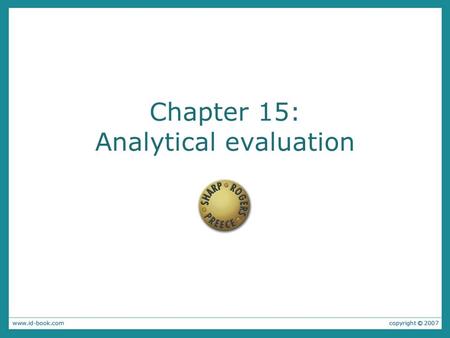 Chapter 15: Analytical evaluation. Inspections Heuristic evaluation Walkthroughs.