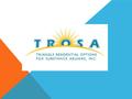 WHAT IS TROSA? TROSA is a comprehensive, two-year residential substance abuse treatment program. Vocational training is one of the cornerstones of the.