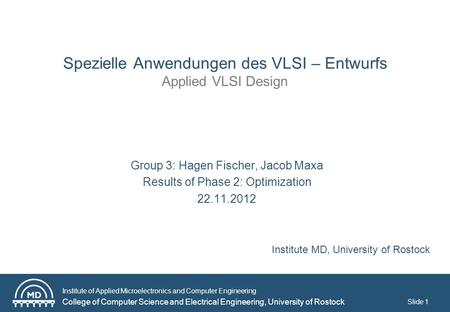 Institute of Applied Microelectronics and Computer Engineering College of Computer Science and Electrical Engineering, University of Rostock Slide 1 Spezielle.