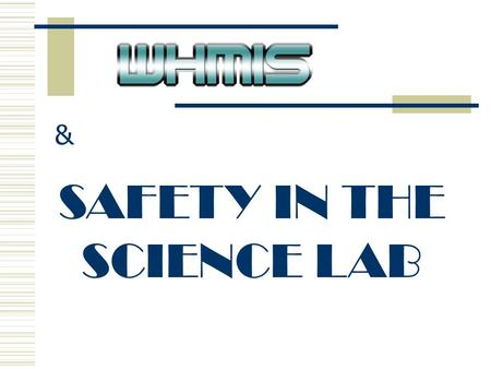 SAFETY IN THE SCIENCE LAB &. KNOW AND IDENTIFY W orkplace H azardous M aterials I nformation S ystem Symbols for products used at school.