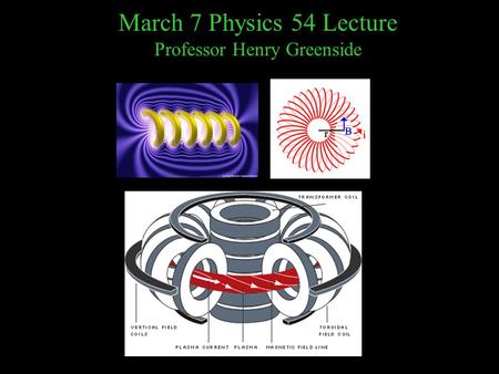 March 7 Physics 54 Lecture Professor Henry Greenside.