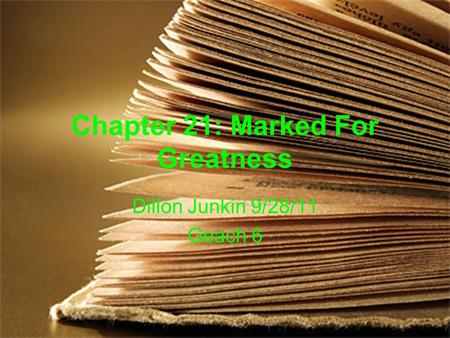 Chapter 21: Marked For Greatness Dillon Junkin 9/28/11 Geach 6.