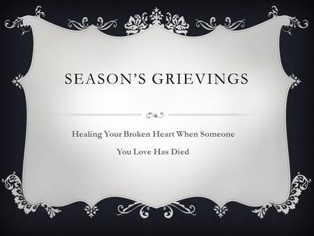 SEASON’S GRIEVINGS Healing Your Broken Heart When Someone You Love Has Died.