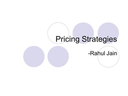 Pricing Strategies -Rahul Jain. Pricing Strategies.