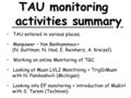 TAU entered in various places. Manpower – Yan Benhammou++ (N. Guttman, N. Hod, E. Reinherz, A. Kreizel). Working on online Monitoring of TGC. Looking at.