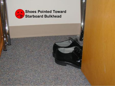 Shoes Pointed Toward Starboard Bulkhead. Shoes Not Against Starboard Bulkhead.