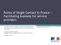 Points of Single Contact in France : Facilitating business for service providers Seminar “ Points of Single Contact for Entrepreneurs and their functioning.